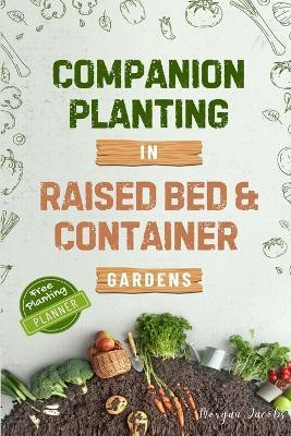 Companion Planting in Raised Bed and Container Gardens(English, Paperback, Jacobs Morgan)