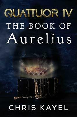 QUATTUOR IV: THE BOOK OF AURELIUS(English, Paperback, Kayel Chris)