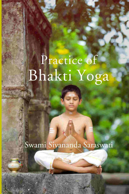 Practice of Bhakti Yoga(Paperback, Swami Sivananda Saraswati)