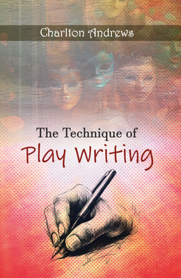 The Technique of Play Writing(Hardcover, Charlton Andrews)