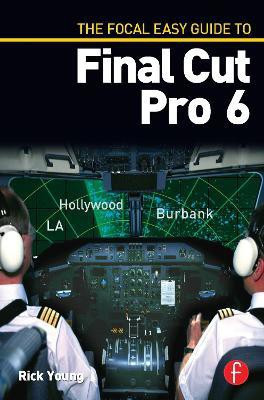 The Focal Easy Guide to Final Cut Pro 6(English, Paperback, Young Rick)
