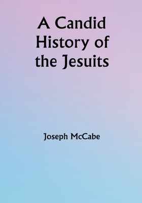 A Candid History of the Jesuits(Paperback, Joseph McCabe)