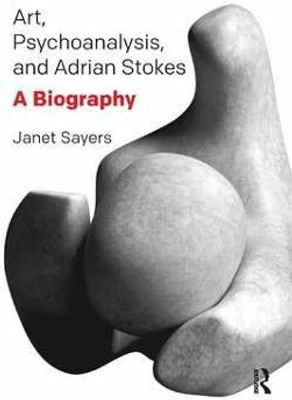 Art, Psychoanalysis, and Adrian Stokes(English, Paperback, Sayers Janet)