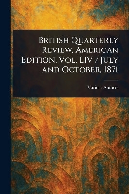 British Quarterly Review, American Edition, Vol. LIV / July and October, 1871(English, Paperback, Various)
