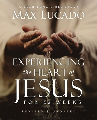 Experiencing the Heart of Jesus for 52 Weeks Revised and Updated(English, Paperback, Lucado Max)