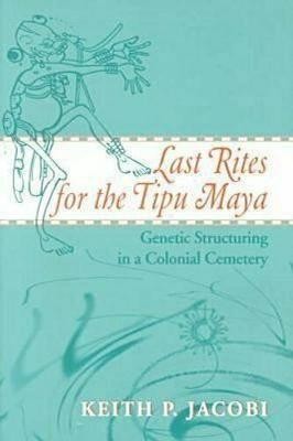 Last Rites for the Tipu Maya(English, Paperback, Jacobi Keith P.)