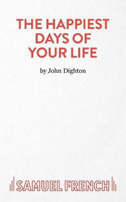 The Happiest Days of Your Life(English, Paperback, Dighton John)