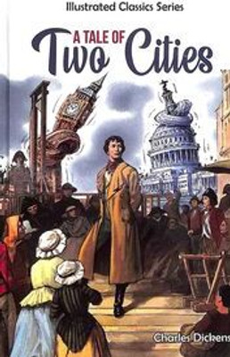 Tale Of Two Cities : Illustrated Classic Series(Hardcover, Charles Dickens)