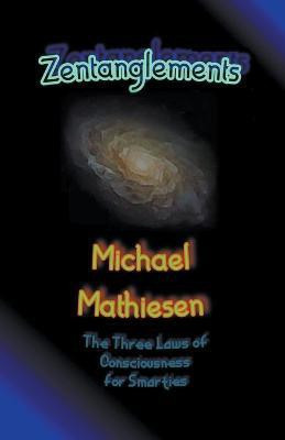 Zentanglements - The Three Laws Of Consciousness For Smarties(English, Paperback, Mathiesen Michael)