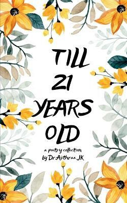 Till 21 years old !!-A poetry collection of emotions till 21 years old(English, Book, Jk Ajithraa Dr)