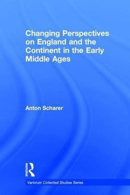 Changing Perspectives on England and the Continent in the Early Middle Ages(English, Hardcover, Scharer Anton)