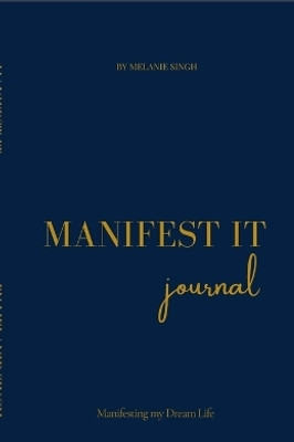 Manifest It  - A Daily Manifestation Notebook to Align, Affirm, and Attract(English, Paperback, Manifest It by Melanie Singh)