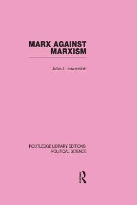 Marx Against Marxism(English, Electronic book text, Lowenstein Julius)