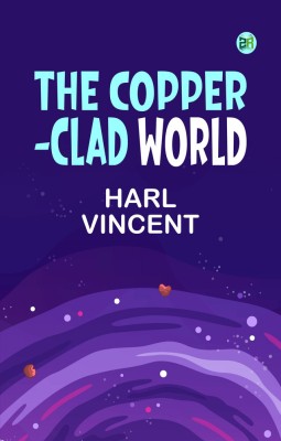 The Copper-Clad World(Paperback, Harl Vincent)