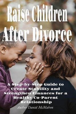 Raise Children After Divorce(English, Paperback, McMahon Daniel)