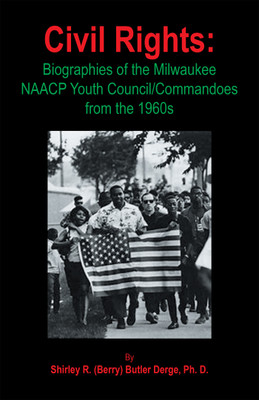 Civil Rights: Biographies of the Milwaukee NAACP Youth Council/Commandoes from the 1960s(Paperback, Shirley R. (Berry) Butler Derge Ph. D.)