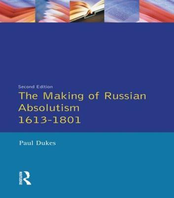 The Making of Russian Absolutism 1613-1801(English, Paperback, Dukes Paul)