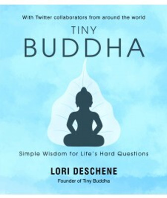 Tiny Buddha: Simple Wisdom For Life's Hard Questions(English, Paperback, Deschene Lori)