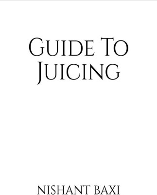 Guide To Juicing(English, Paperback, Nishant Baxi)