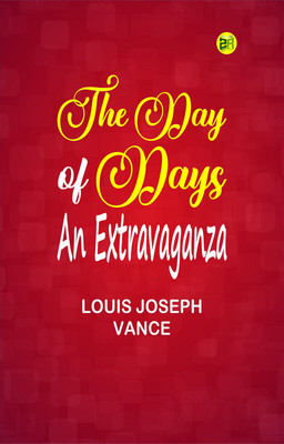 The Day of Days: An Extravaganza(Paperback, Louis Joseph Vance)