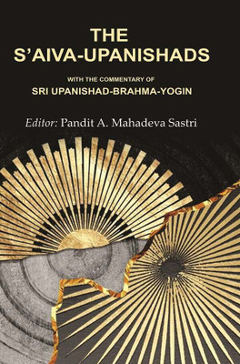 The S’aiva - Upanishads: With the Commentary of Sri Upanishad-Brahma - Yogin [Hardcover](Hardcover, Editor: Pandit A. Mahadeva Sastri)