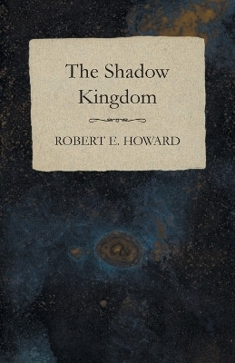 The Shadow Kingdom(English, Paperback, Howard Robert E)