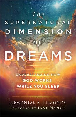 The Supernatural Dimension of Dreams - Understanding How God Works While You Sleep(English, Paperback, Edmonds Demontae A.)