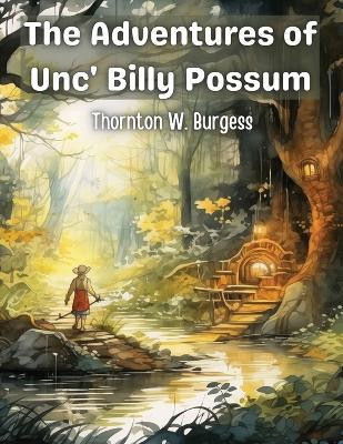 The Adventures of Unc' Billy Possum(English, Paperback, Thornton W Burgess)