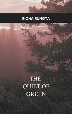 THE QUIET OF GREEN NOTES FROM A WORLD THAT BLOOMS QUIETY(Paperback, RICHA RUNGTA)