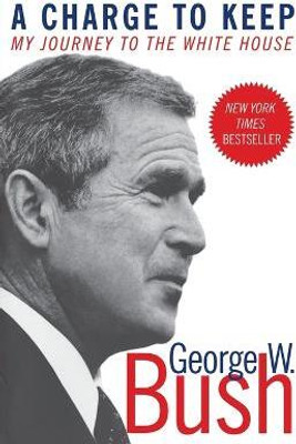 A Charge To Keep(English, Paperback, Bush George, W)