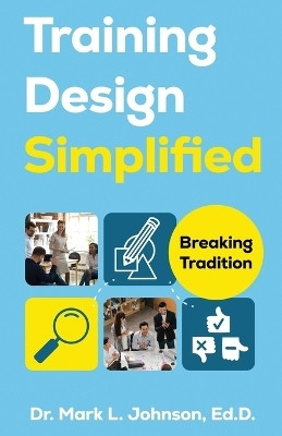 Training Design Simplified(English, Paperback, Johnson Mark L)