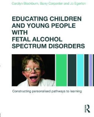 Educating Children and Young People with Fetal Alcohol Spectrum Disorders(English, Paperback, Blackburn Carolyn OBE)