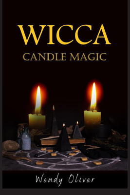 WICCA CANDLE MAGIC Wendy Oliver  - Basic Candle Magic for Newbies includes a few easy-to-follow Candle Spells (2022 Guide For Beginners)(English, Paperback, Wendy Oliver)