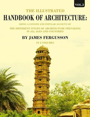The Illustrated Handbook of Architecture: Being a Concise and Popular Account of the Different Styles of Architecture Prevailing in 2nd(Paperback, James Fergusson)