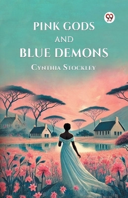 Pink Gods and Blue Demons(Paperback, Cynthia Stockley)