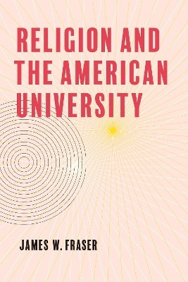 Religion and the American University(English, Hardcover, Fraser James W.)