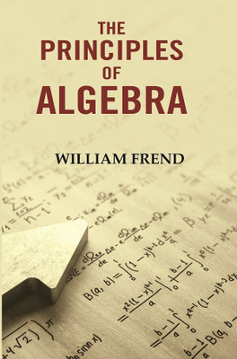 The Principles of Algebra(Paperback, William Frend)