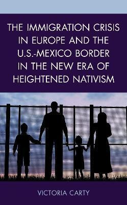 The Immigration Crisis in Europe and the U.S.-Mexico Border in the New Era of Heightened Nativism(English, Paperback, Carty Victoria)