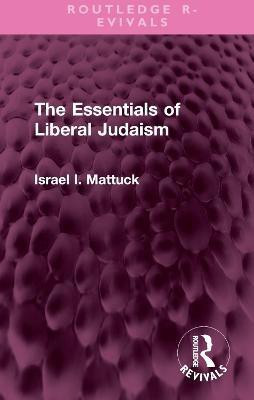 The Essentials of Liberal Judaism(English, Hardcover, Mattuck Israel I.)