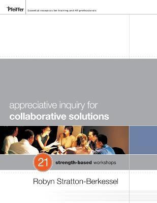 Appreciative Inquiry for Collaborative Solutions(English, Paperback, Stratton-Berkessel Robyn)