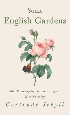 Some English Gardens - After Drawings by George S. Elgood - With Notes by Gertrude Jekyll(English, Hardcover, Jekyll Gertrude)