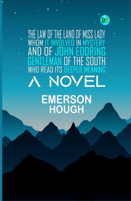 The Law of the Land Of Miss Lady, Whom It Involved in Mystery, and of John Eddring, Gentleman of the South, Who Read Its Deeper Meaning: A Novel(Paperback, Emerson Hough)