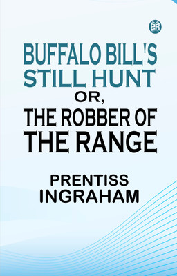 Buffalo Bill's Still Hunt Or The Robber of the Range(Paperback, Prentiss Ingraham)
