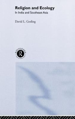 Religion and Ecology in India and Southeast Asia(English, Hardcover, Gosling David L)