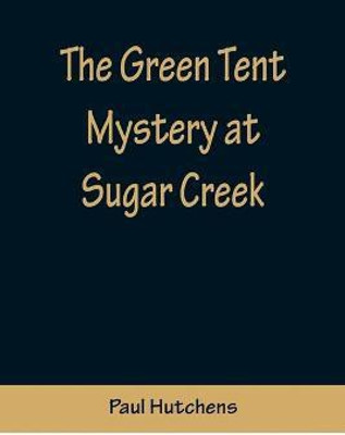 The Green Tent Mystery at Sugar Creek(English, Paperback, Hutchens Paul)