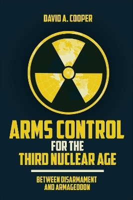 Arms Control for the Third Nuclear Age(English, Paperback, Cooper David A.)