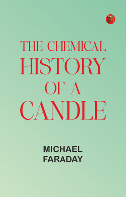 The Chemical History of a Candle(Paperback, Michael Faraday)