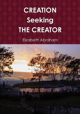 Creation Seeking the Creator(English, Paperback, Abraham Elizabeth)