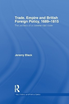 Trade, Empire and British Foreign Policy, 1689-1815(English, Paperback, Black Jeremy)