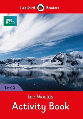BBC Earth: Ice Worlds Activity Book- Ladybird Readers Level 3(English, Paperback, Ladybird)